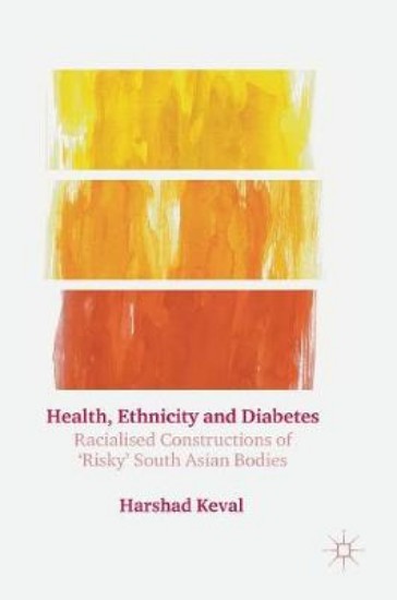 Picture of Health, Ethnicity and Diabetes: Racialised Constructions of 'Risky' South Asian Bodies