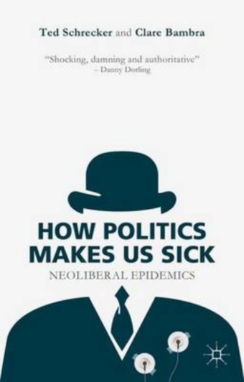 Picture of How Politics Makes Us Sick: Neoliberal Epidemics