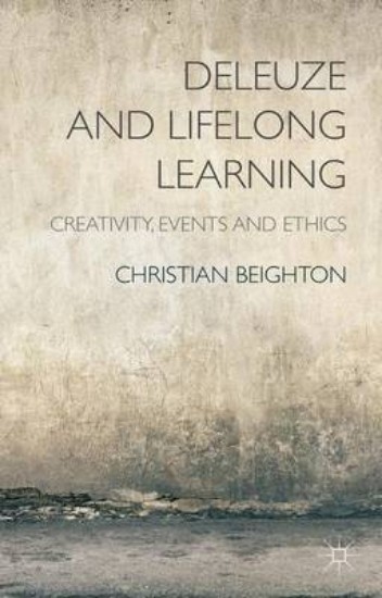 Picture of Deleuze and Lifelong Learning: Creativity, Events and Ethics