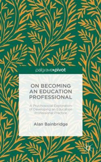 Picture of On Becoming an Education Professional: A Psychosocial Exploration of Developing an Educational Professional Practice