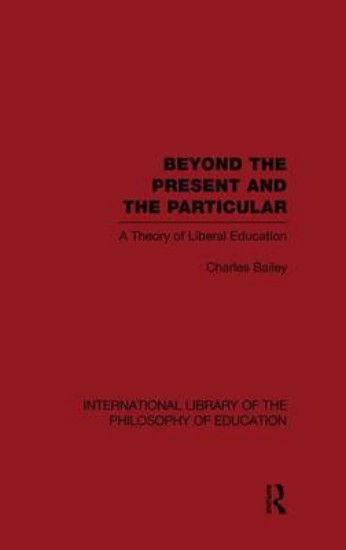 Picture of Beyond the Present and the Particular: A Theory of Liberal Education