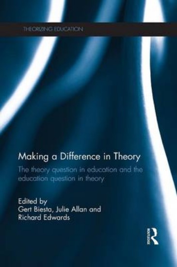 Picture of Making a Difference in Theory: The Theory Question in Education and the Education Question in Theory