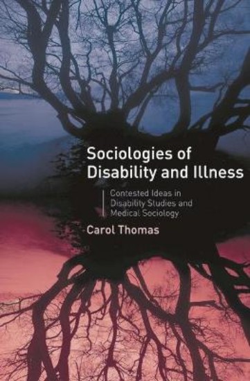 Picture of Sociologies of Disability and Illness: Contested Ideas in Disability Studies and Medical Sociology