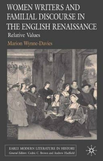 Picture of Women Writers and Familial Discourse in the English Renaissance: Relative Values (Early Modern Literature in History)