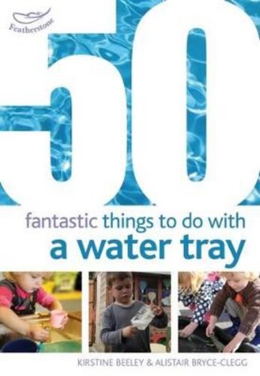 Picture of 50 Fantastic Things to Do with a Water Tray