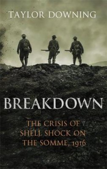 Picture of Breakdown:  Crisis of Shell Shock on the Somme 1916