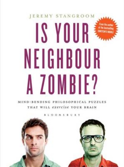 Picture of Is Your Neighbour a Zombie?: Compelling Philosophical Puzzles That Challenge Your Beliefs