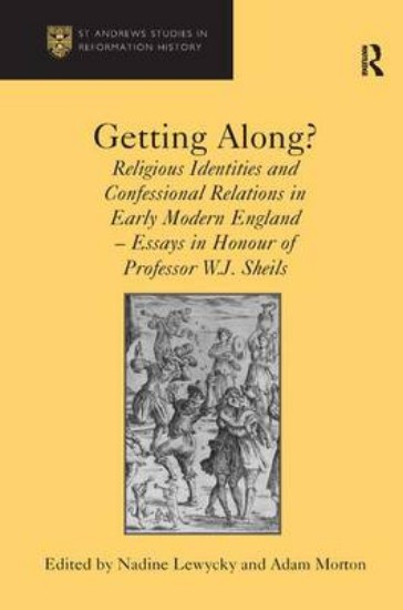 Picture of Getting Along?: Religious Identities and Confessional Relations in Early Modern England : Essays in Honour of Professor W.J. Sheils