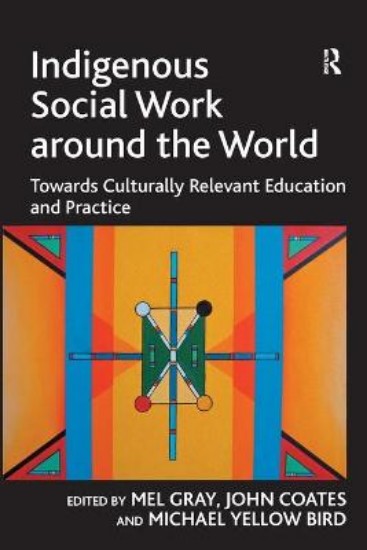 Picture of Indigenous Social Work Around the World: Towards Culturally Relevant Education and Practice