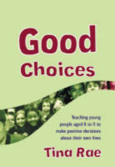 Picture of Good Choices: Teaching Young People Aged 8-11 to Make Positive Decisions About Their Own Lives