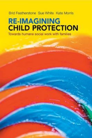 Picture of Re-imagining child protection: Towards humane social work with families
