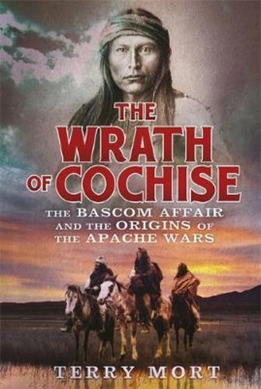 Picture of Wrath of Cochise: The blood feud that sparked the Apache wars