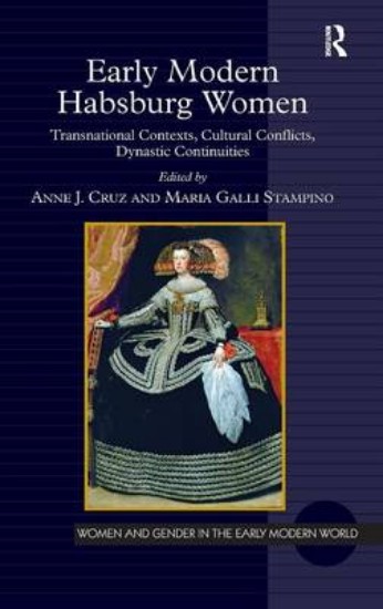 Picture of Early Modern Habsburg Women: Transnational Contexts, Cultural Conflicts, Dynastic Continuities