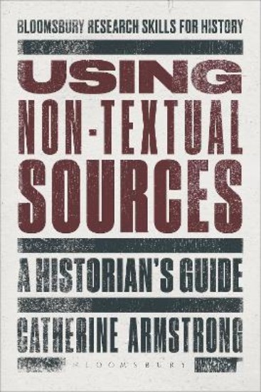 Picture of Using Non-Textual Sources: A Historian's Guide