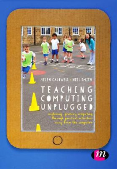 Picture of Teaching Computing Unplugged in Primary Schools: Exploring Primary Computing Through Practical Activities Away from the Computer