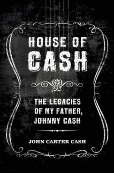 Picture of House of Cash: The Legacies of My Father, Johnny Cash