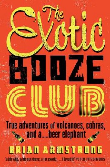 Picture of Exotic Booze Club: True adventures of Volcanoes,cobras and a...beer Elephant