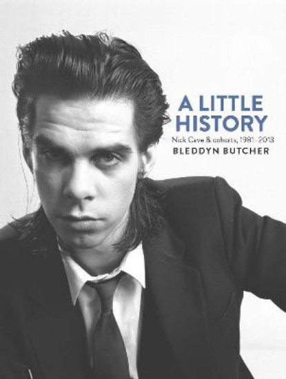Picture of Little History: Photographs of Nick Cave and Cohorts 1981 - 2013