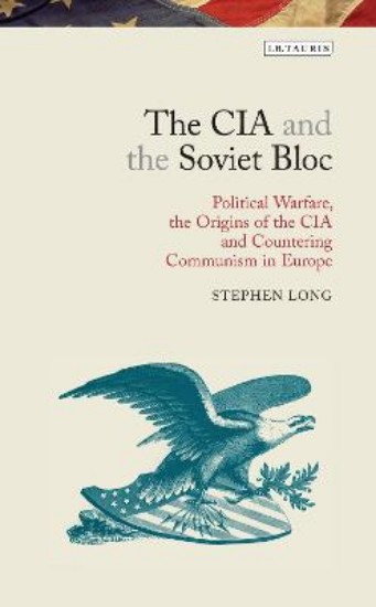 Picture of CIA and the Soviet Bloc: Political Warfare, the Origins of the CIA and Countering Communism in Europe
