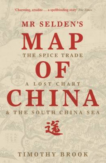 Picture of Mr Selden's Map of China: The Spice Trade, a Lost Chart & the South China Sea