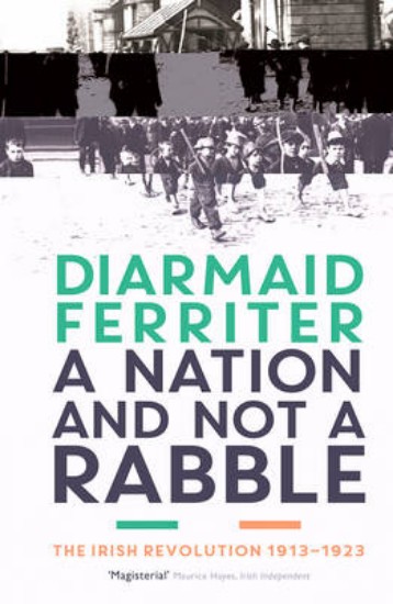 Picture of Nation and Not a Rabble: The Irish Revolution 1913-23
