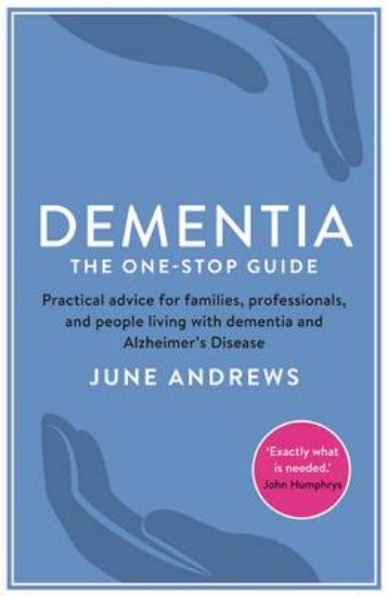 Picture of Dementia: The One-Stop Guide: Practical Advice for Families, Professionals, and People Living with Dementia and Alzheimer's Disease