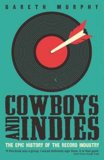 Picture of Cowboys and Indies: The Epic History of the Record Industry