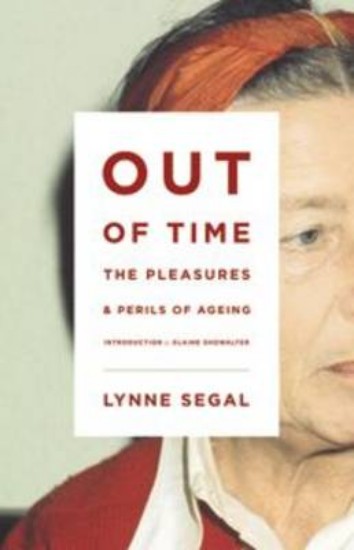 Picture of Out of Time: The Pleasures and the Perils of Ageing