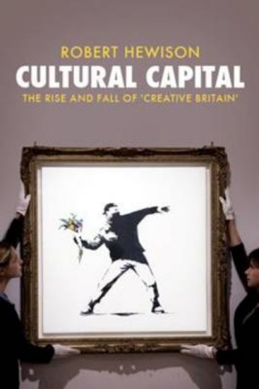 Picture of Cultural Capital: The Rise and Fall of Creative Britain