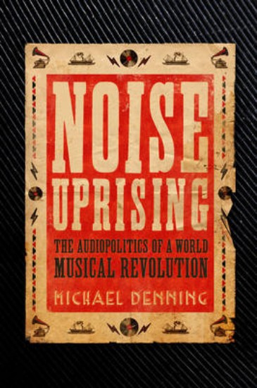 Picture of Noise Uprising: The Audiopolitics of a World Musical Revolution