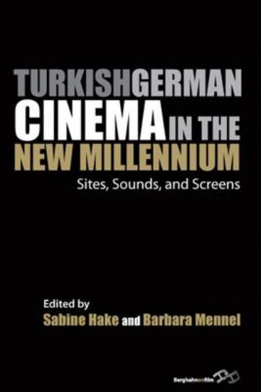 Picture of Turkish German Cinema in the New Millennium: Sites, Sounds, and Screens