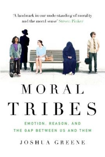 Picture of Moral Tribes: Emotion, Reason and the Gap Between Us and Them