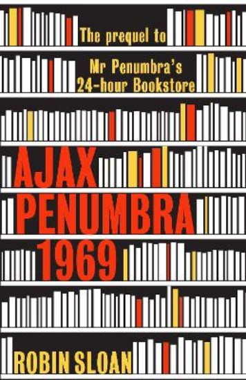 Picture of Ajax Penumbra: 1969 The Prequel to Mr Penumbra's 24-Hour Bookstore