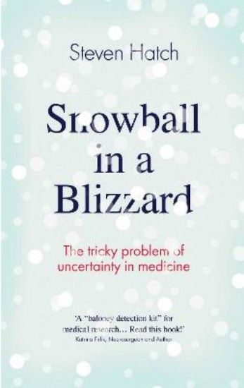 Picture of Snowball in a Blizzard: The Tricky Problem of Uncertainty in Medicine