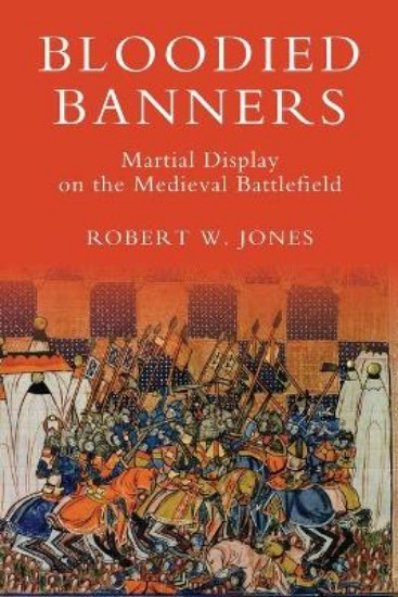 Picture of Bloodied Banners: Martial Display on the Medieval Battlefield