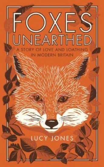 Picture of Foxes Unearthed: A Story of Love and Loathing in Modern Britain
