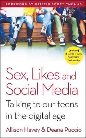 Picture of Sex, Likes and Social Media: How the Digital Age is Affecting Our Teens - and What We Can Do to Help
