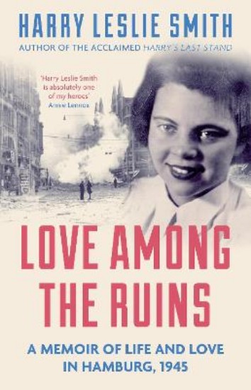Picture of Love Among the Ruins: A Memoir of Life and Love in Hamburg, 1945