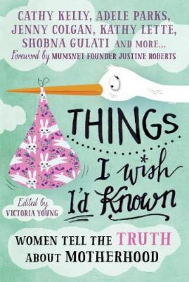 Picture of Things I Wish I'd Known:  Women Tell the Truth about Motherhood