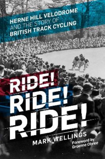 Picture of Ride! Ride! Ride!:  Herne Hill Velodrome and the story of British Track Cycling