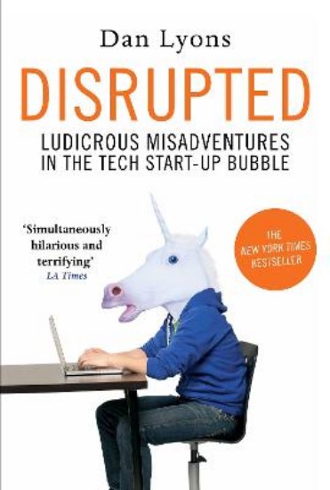 Picture of Disrupted: Ludicrous Misadventures into the Tech Start-Up Bubble