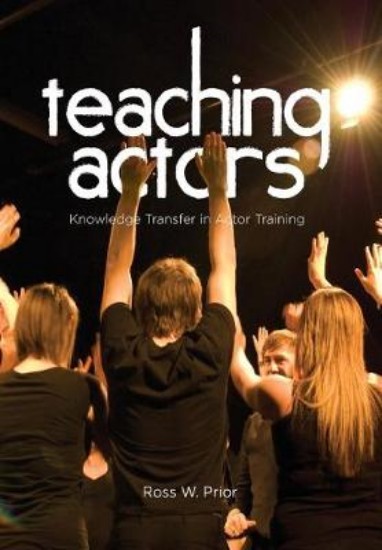 Picture of Teaching Actors : Knowledge Transfer in Actor Training