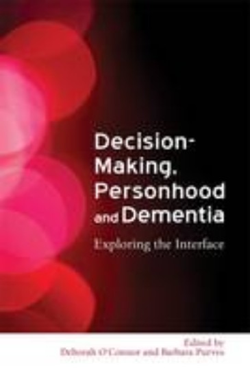 Picture of Decision Making, Personhood and Dementia: Exploring the Interface