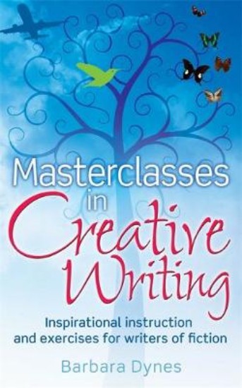 Picture of Masterclasses in Creative Writing: Inspirational Instruction and Exercises for Writers of Fiction