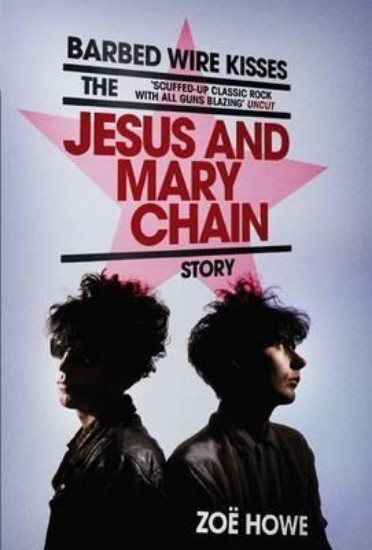 Picture of Barbed Wire Kisses: The Jesus and Mary Chain Story