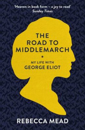 Picture of Road To Middlemarch : My Life With George Eliot