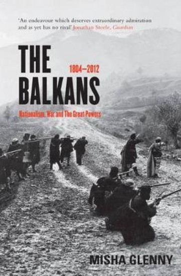Picture of Balkans: Nationalism, War and the Great Powers 1804-2012