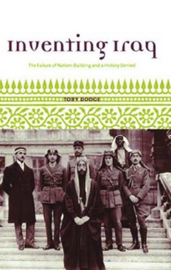 Picture of Inventing Iraq: The Failure of Nation-Building and a History Denied