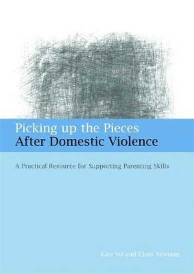 Picture of Picking Up the Pieces After Domestic Violence: A Practical Resource for Supporting Parenting Skills