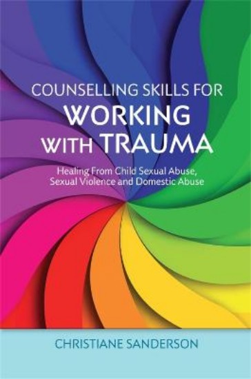 Picture of Counselling Skills for Working with Trauma: Healing From Child Sexual Abuse, Sexual Violence and Domestic Abuse